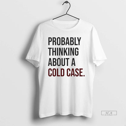 Trendy Probably Thinking About Cold Case Shirt Vintage Art