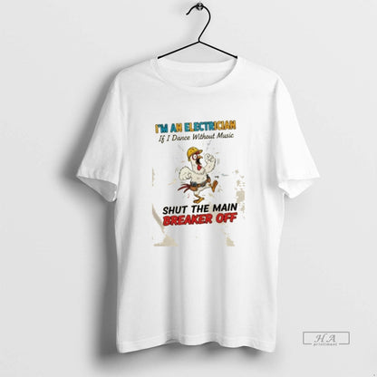 Trendy Rooster Im Electrician If I Dance Without Music Shut Main