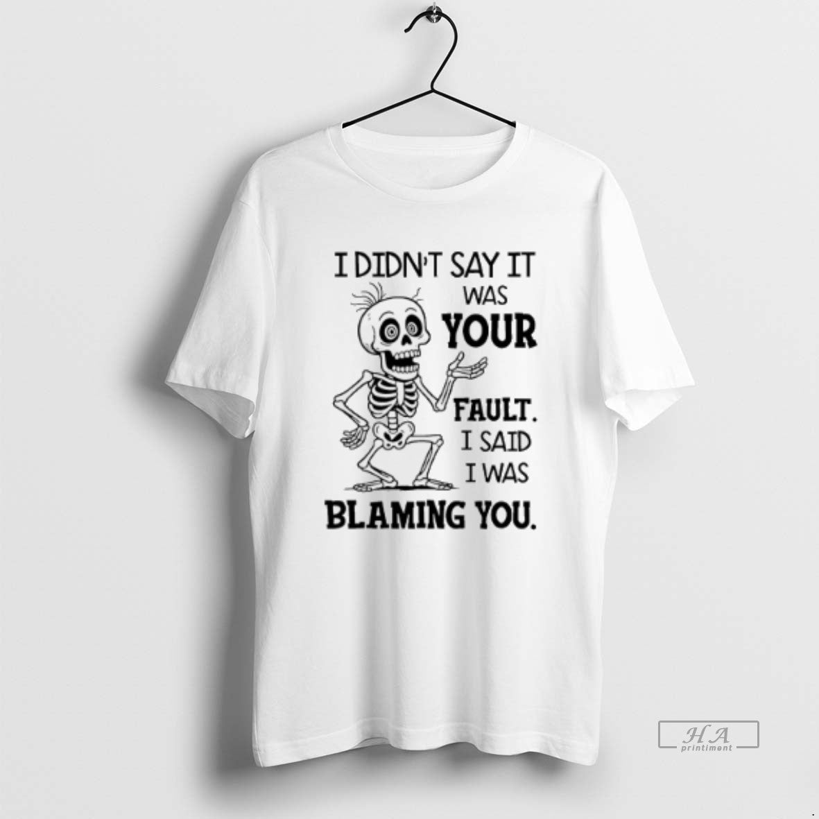 Trendy Skeleton I Didnt Say It Was Your Fault I Said I Was Blaming