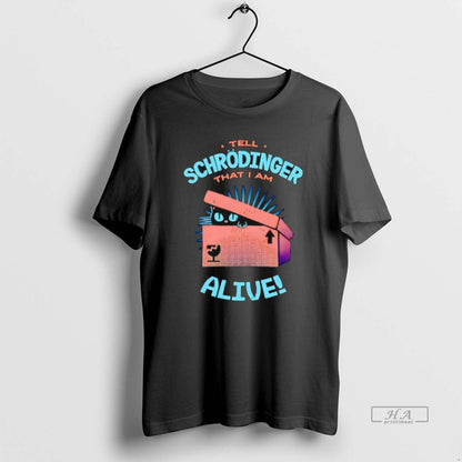 Trendy Tell Schrodinger That I Am Alive Cat Box Tee Exclusive Design