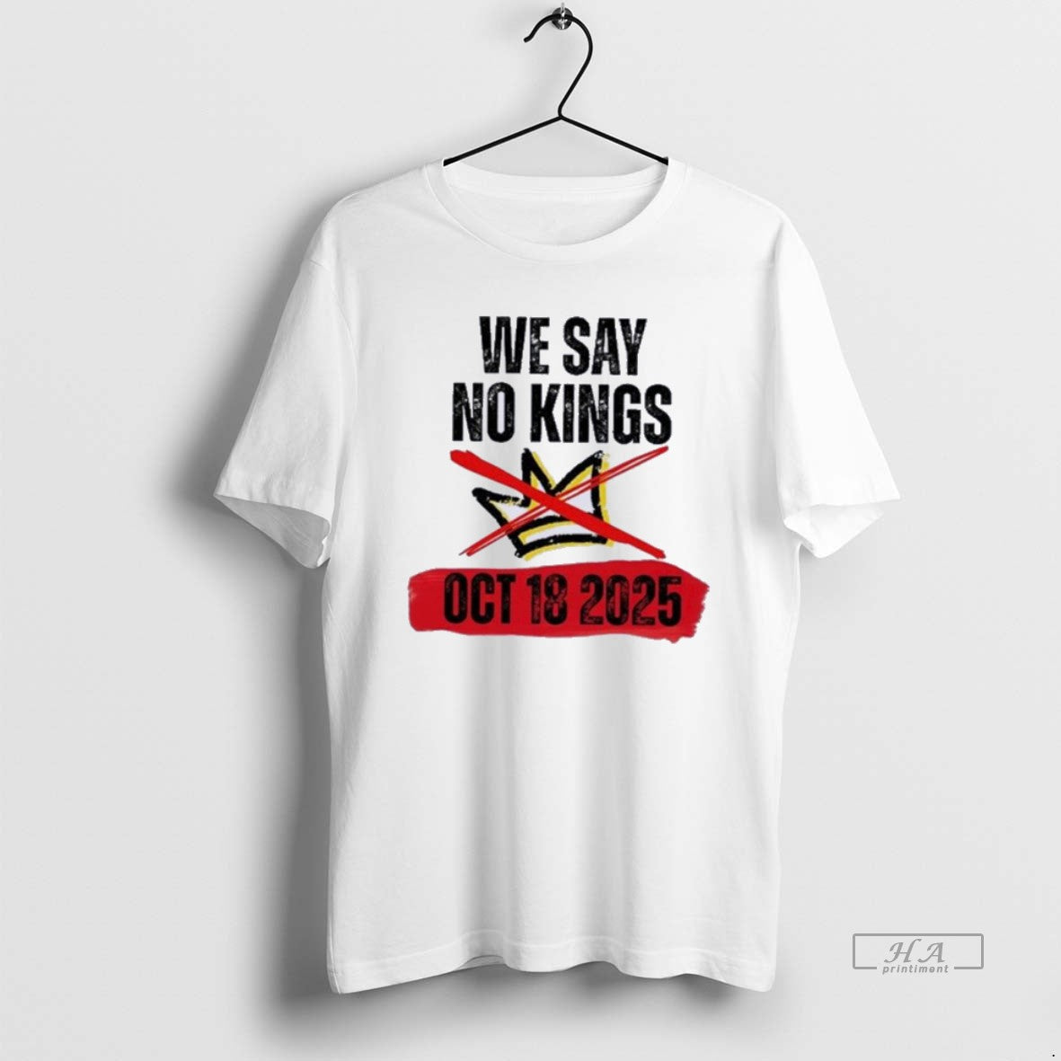 Trendy We Say No Kings Day October 18 Anti Trump TShirt Modern Apparel