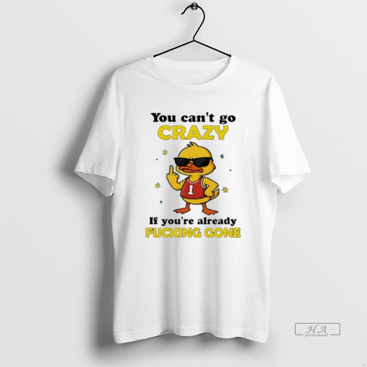 Trendy You Cant Go Crazy If Youre Already Fucking Gone Duck Tee