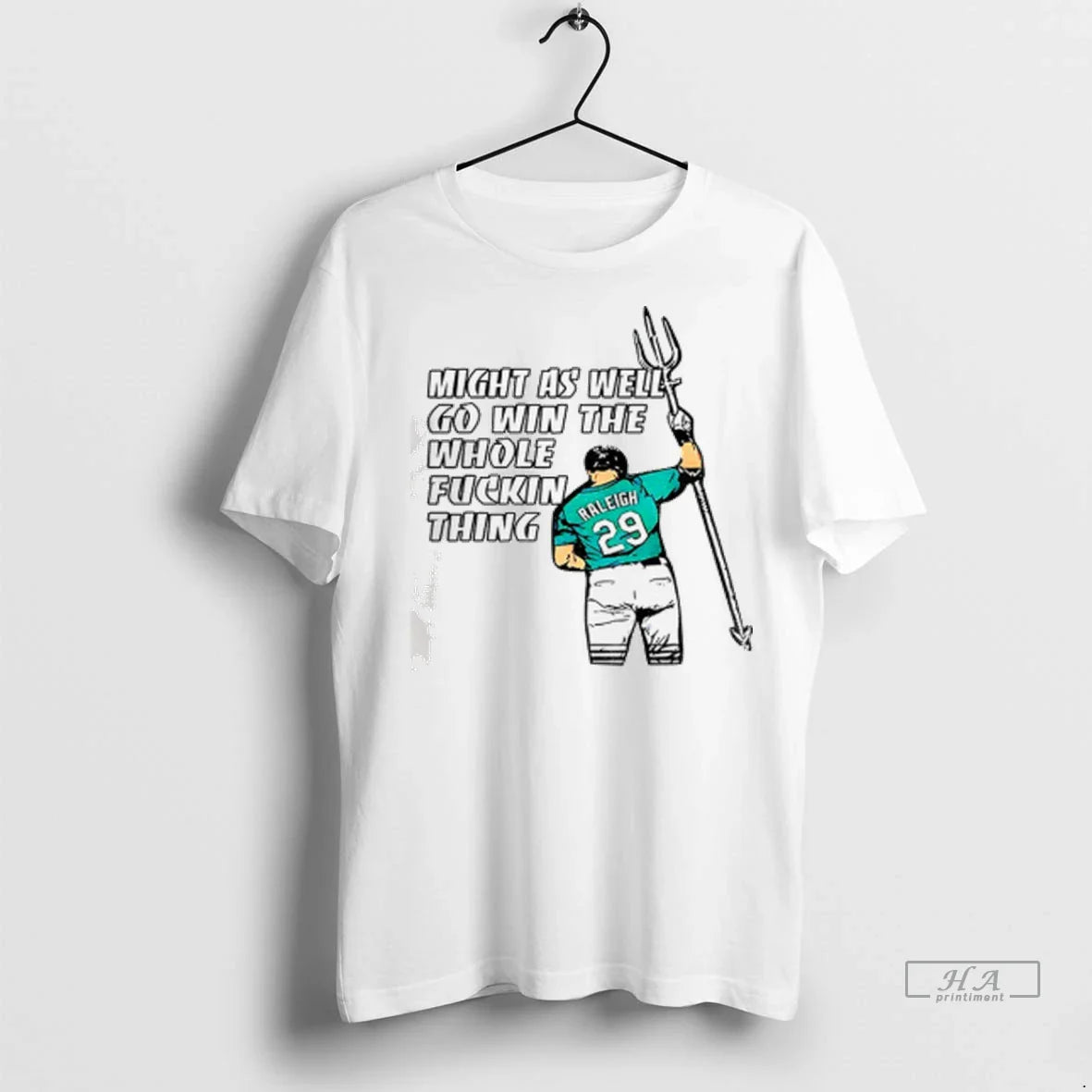 Trendy Cal Raleigh Seattle Mariners Might As Well Go Win Whole Fuckin