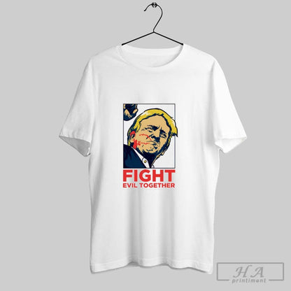 Trump Shot Fight Evil Together Pennsylvania Rally Shooting Sweatshirt