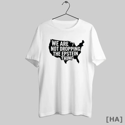 Usa We Are Not Dropping Epstein Thing Shirt Trendy Collection