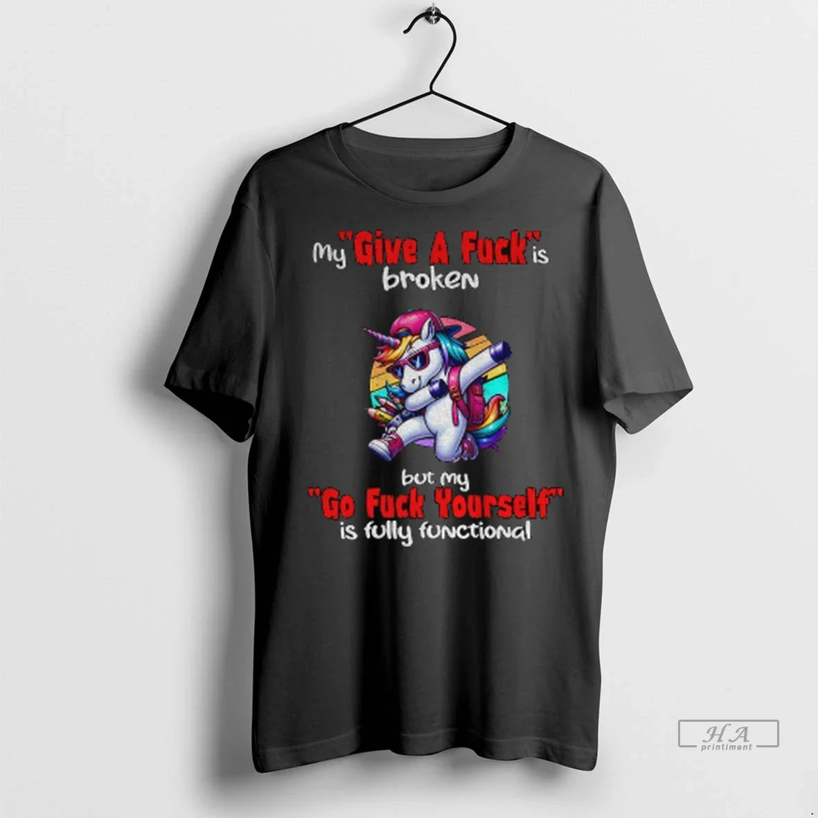 Unicorn My Give Fuck Is Broken But My Go Fuck Yourself Is Fully