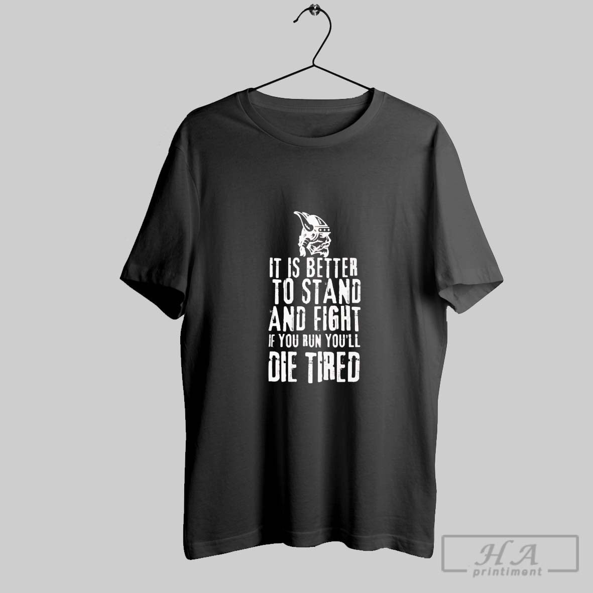 Viking It Is Better To Stand And Fight If You Run Youll Die Tired