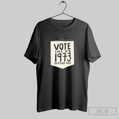 Vote Like Its 1973 Defend Roe V Wade Sweatshirt Stylish Merch