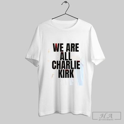 We Are All Charlie Kirk Now Shirt Classic Style