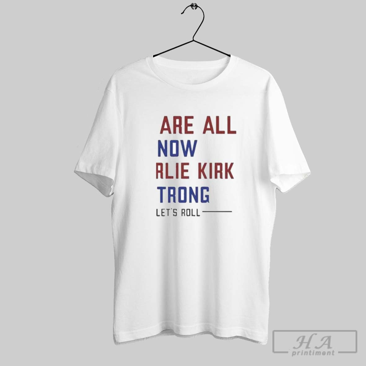 We Are All Now Charlie Kirk Strong Lets Roll Hoodie Unique Merch
