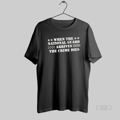When National Guard Arrives Crimes Dies Shirt Trendy Merch