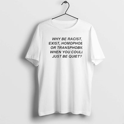 Why Be Racist Sexist Homophobic Or Transphobic When You Could Just Be