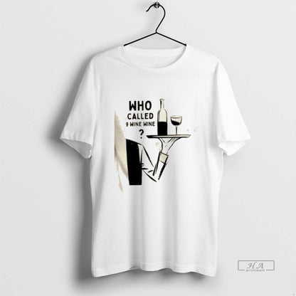 Wine Emergency Who Called 9 Wine Wine TShirt Trendy Art