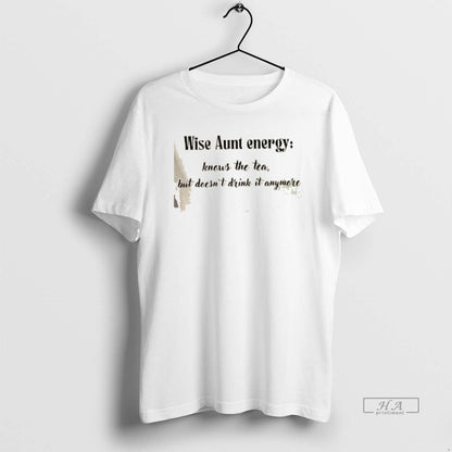 Wise Aunt Energy Knows Tea But Doesnt Drink It Anymore Hoodie Unique