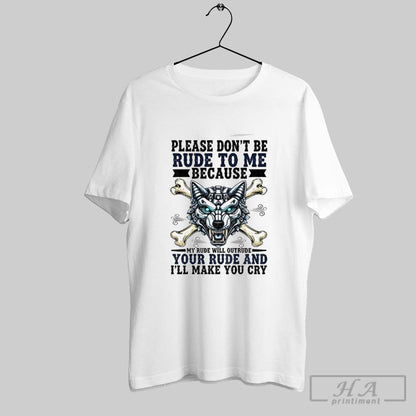 Wolf Please Dont Be Rude To Me Because My Rude Will Outrude Your Rude