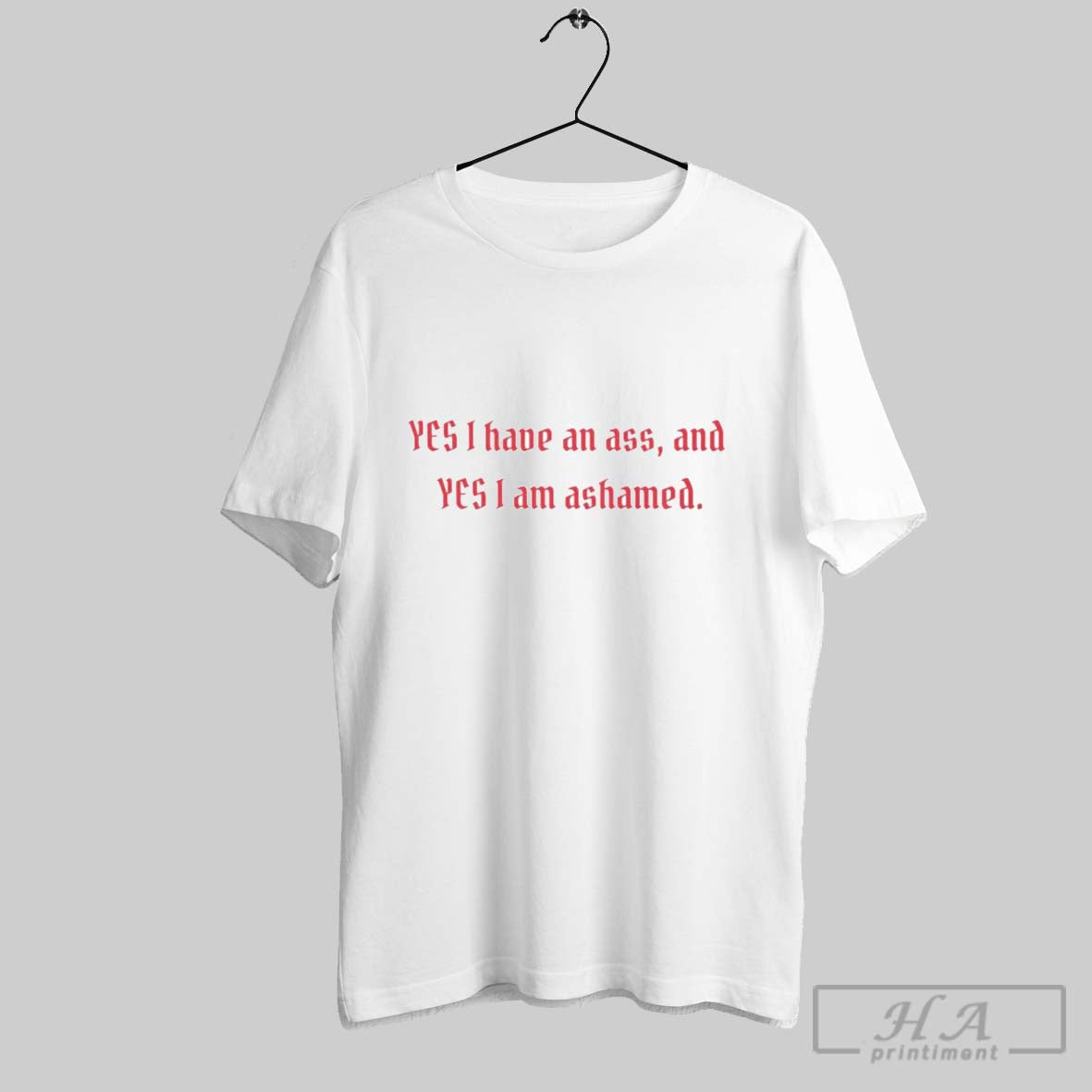 Yes I Have Ass And Yes I Am Ashamed Tee Classic Art