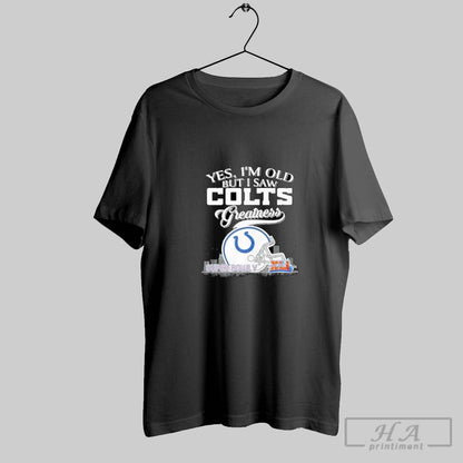 Yes Im Old But I Saw Indianapolis Colts Greatness Helmet Skyline 2025