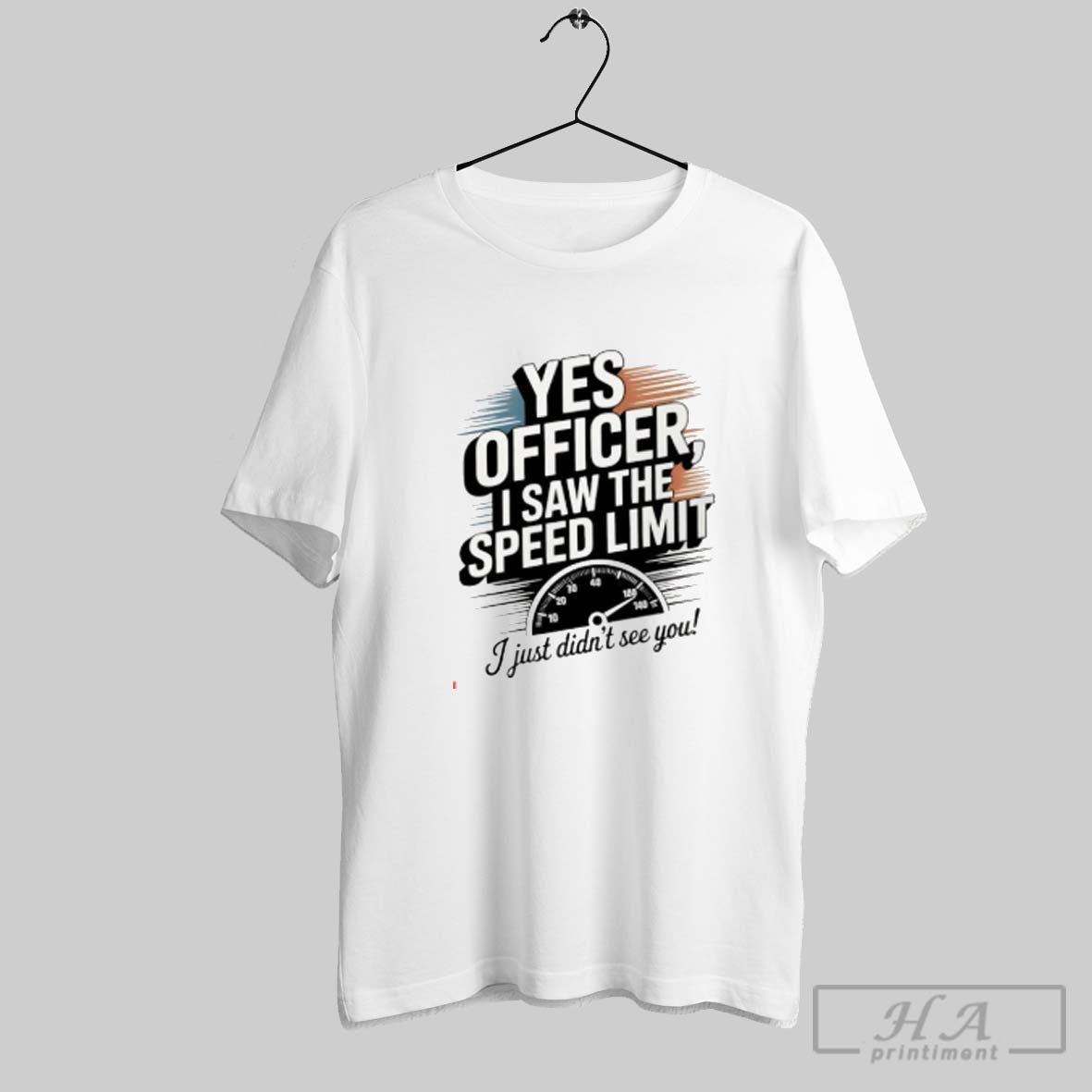 Yes Officer I Saw Speed Limit I Just Didnt See You Tee Authentic