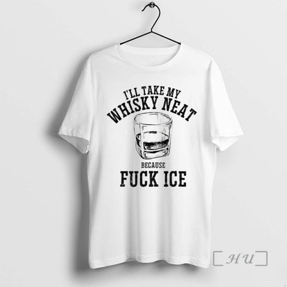 Officials Abolish Ice Ill Take My Whisky Neat Because Fuck Ice