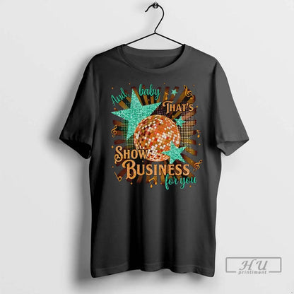 Officials And Thats Show Business You Country Music T Shirts Shirt