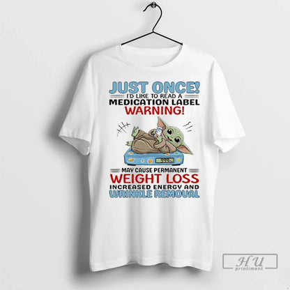 Officials Yoda Just Once Id Like To Read Medicattion Label Warning T