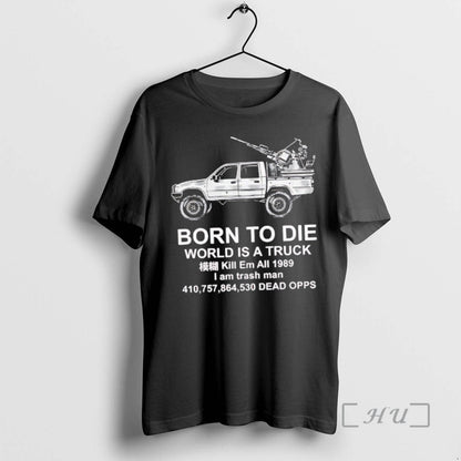 Officials Best Born To Die World Is Truck Shirt Premium Collection