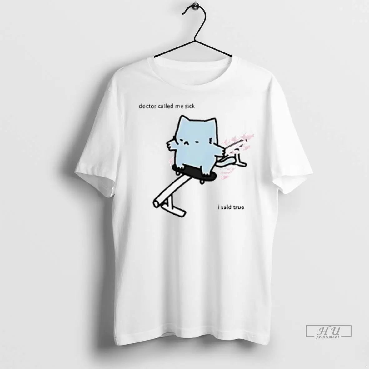 Officials Cat Skateboard Doctor Called Me Sick I Said True Ladies T
