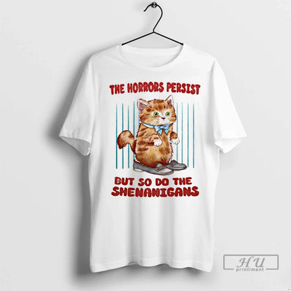 Officials Cat Horrors Persist But So Do Shenanigans T Shirts