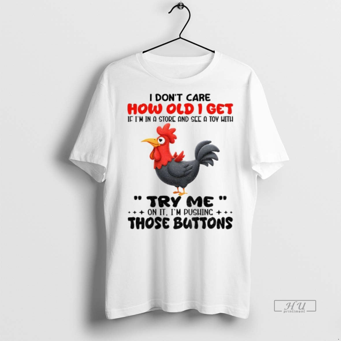 Officials Chicken I Dont Care How Old I Get If Im Store And Tee