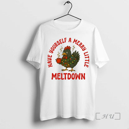 Officials Chicken Have Yourself Merry Little Meltdown TShirt Elegant
