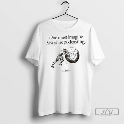 Officials Clemus One Must Imagine Sisyphus Podcasting T Shirts TShirt