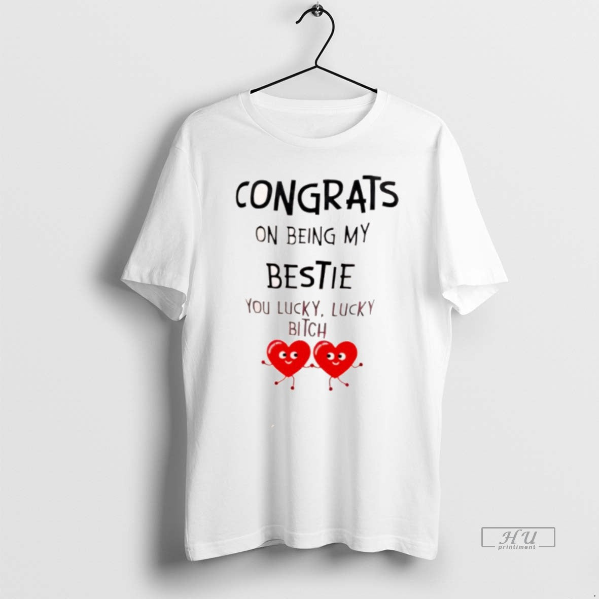 Officials Congrats Being My Bestie You Lucky Lucky Bithch Tee