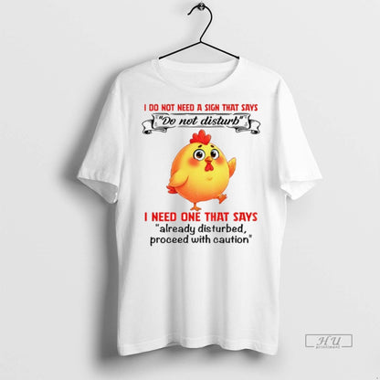 Officials Chicken I Do Not Need Sign That Says I Need One That TShirt