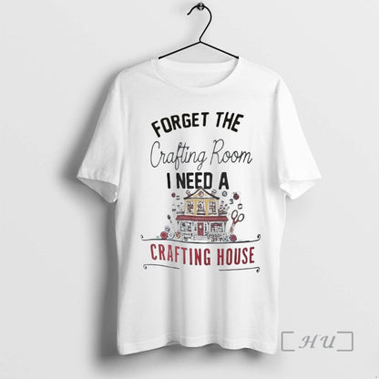 Officials Forget Crafting Room Crafting House Tee Exclusive Style