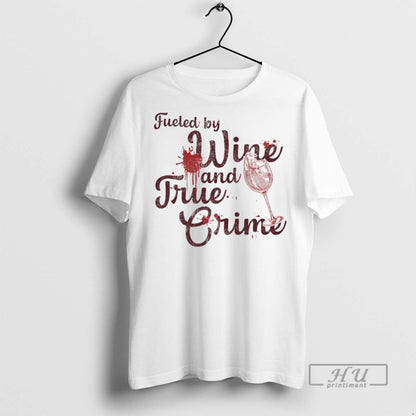 Officials Fueled Wine And True Crime T Shirts Hoodie Stylish Outfit