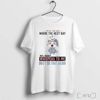 Officials Cat Im Age Where Next Day My Body Whispers To Shirt Modern