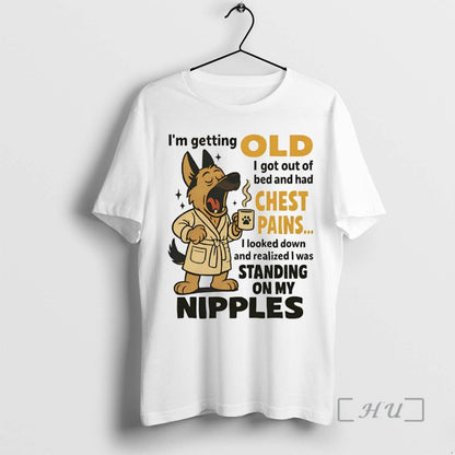 Officials German Shepherd Im Getting Old I Got Out Bed And Had Chest