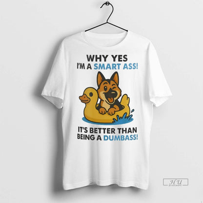 Officials German Shepherd Why Yes Im Smart Ass Its Better Than Being