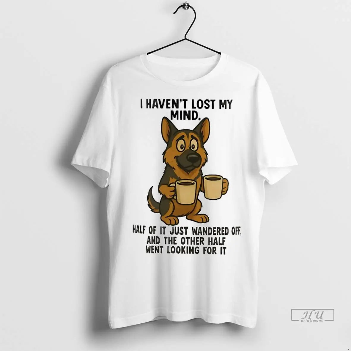 Officials German Shepherd I Havent Lost My Mind Half It Just Wandered