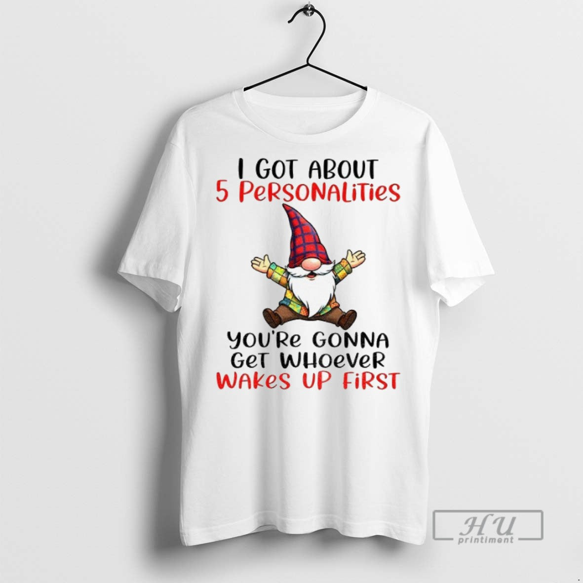 Officials Gnome I Got About 5 Personalities Youre Gonna Get Whoever