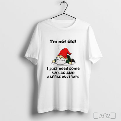 Officials Gnome Im Not Old I Just Need Some Wd40 And Little Duct Tape