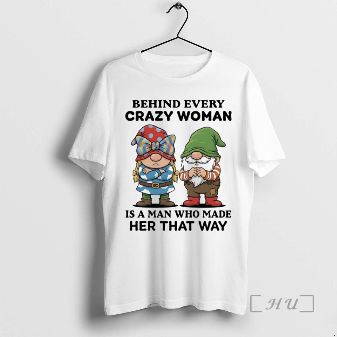 Officials Gnome Behind Every Crazy Is Who Made Her That Way Premium
