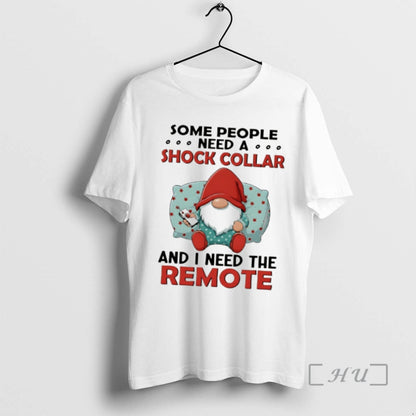 Officials Gnome Some People Need Shock Collar And I Need Remote