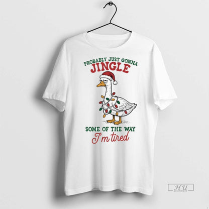 Officials Goose Probably Just Gonna Jingle Some Way Im Tired Shirt