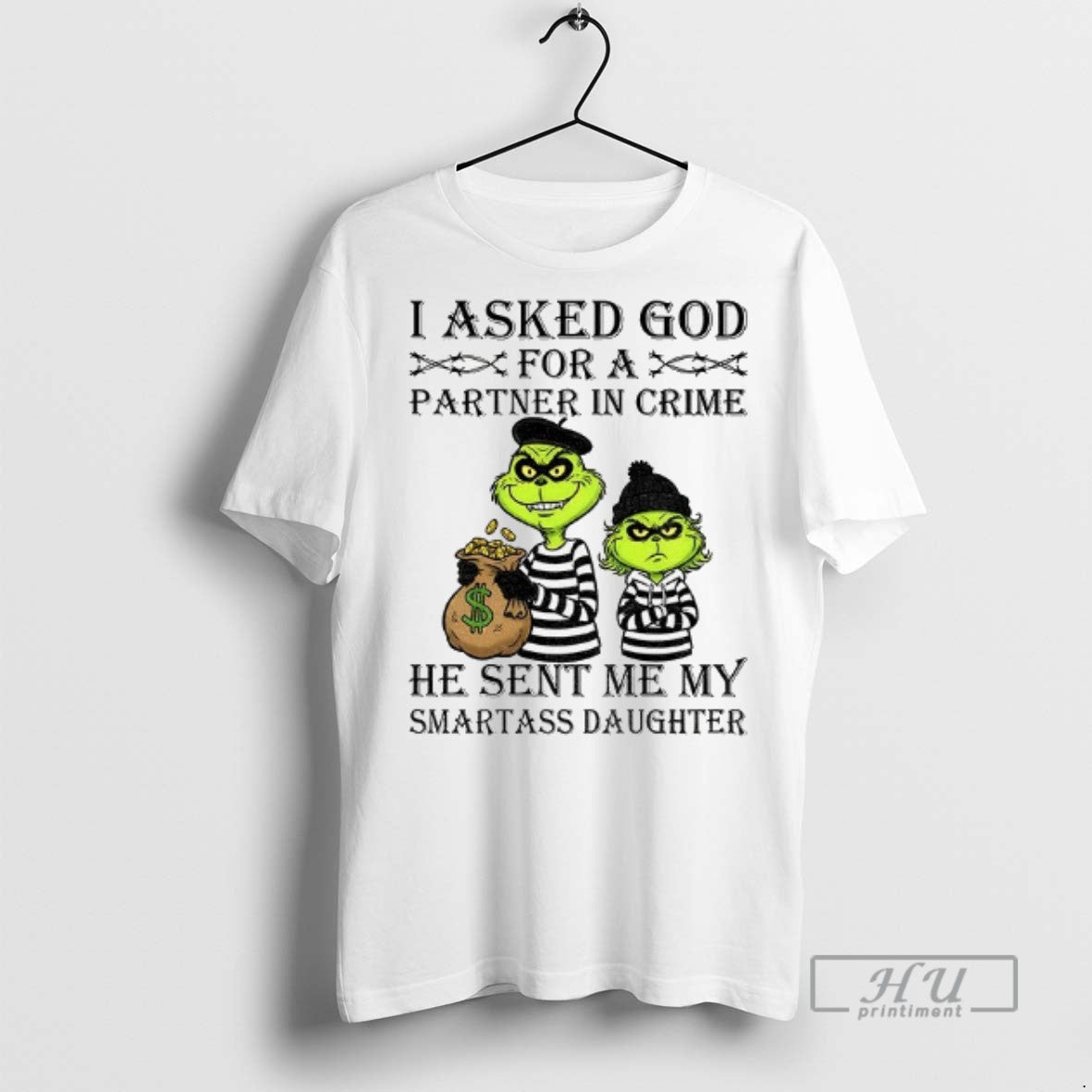Officials Grinch I Asked God Partner Crime He Sent Me My Smartass Tee