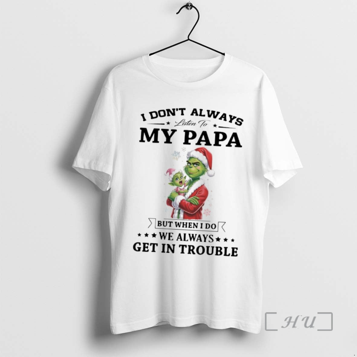 Officials Grinch I Dont Always Listen To My Papa We Always Get