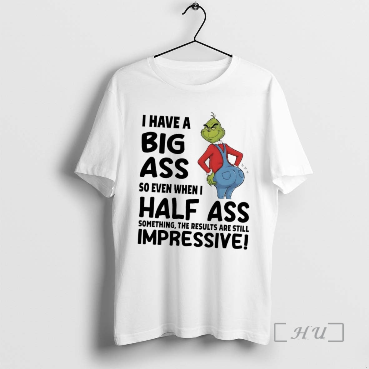 Officials Grinch I Have Big Ass So Even When I Half Ass Impressive