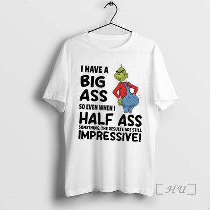 Officials Grinch I Have Big Ass So Even When I Half Ass Impressive