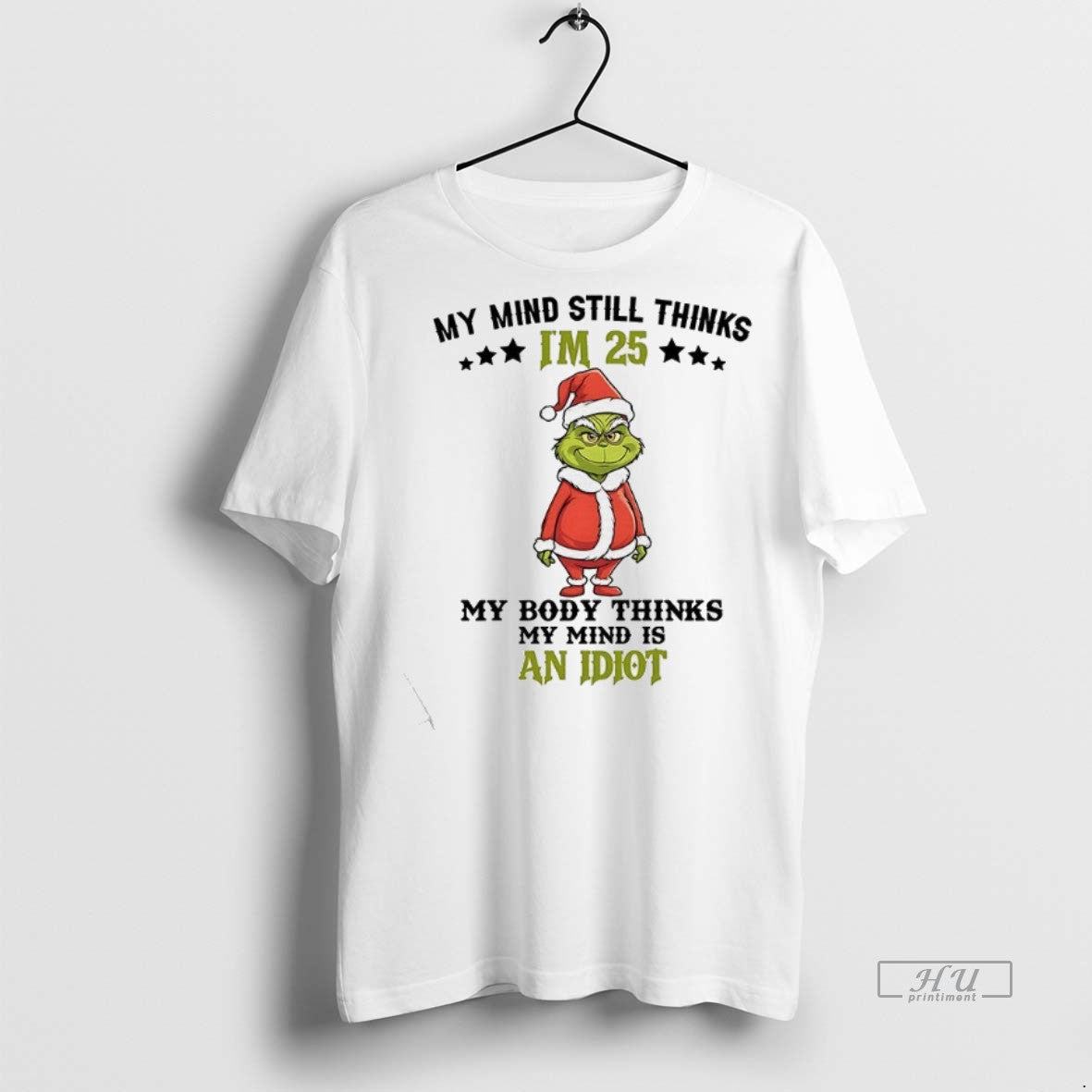 Officials Grinch My Mind Still Im 25 Thinks My Body Thinks My Mind Is