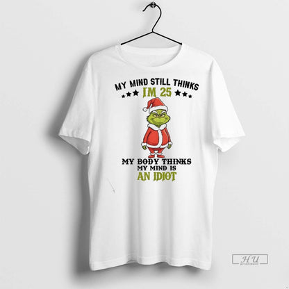Officials Grinch My Mind Still Im 25 Thinks My Body Thinks My Mind Is